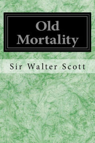 Title: Old Mortality, Author: Sir Walter Scott
