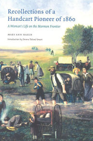 Title: Recollections of a Handcart Pioneer of 1860: A Woman's Life on the Mormon Frontier, Author: Mary Ann Hafen