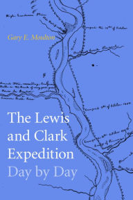 Title: The Lewis and Clark Expedition Day by Day, Author: Gary E. Moulton