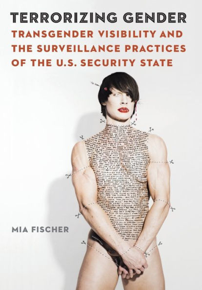 Terrorizing Gender: Transgender Visibility and the Surveillance Practices of the U.S. Security State