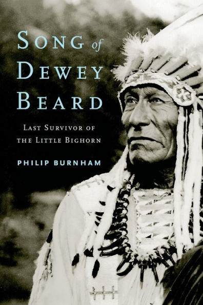 Song of Dewey Beard: Last Survivor of the Little Bighorn
