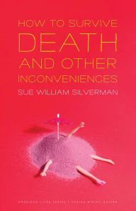 Title: How to Survive Death and Other Inconveniences, Author: Sue William Silverman