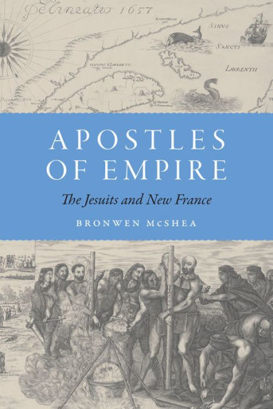 Apostles of Empire: The Jesuits and New France