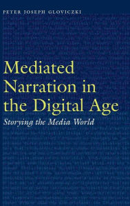 Title: Mediated Narration in the Digital Age: Storying the Media World, Author: Peter Joseph Gloviczki