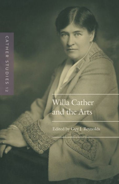 Cather Studies, Volume 12: Willa Cather and the Arts