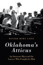Oklahoma's Atticus: An Innocent Man and the Lawyer Who Fought for Him
