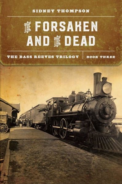 The Forsaken and the Dead: The Bass Reeves Trilogy, Book Three