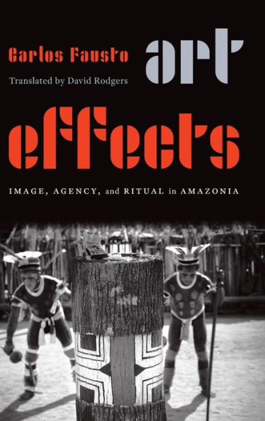 Art Effects: Image, Agency, and Ritual in Amazonia