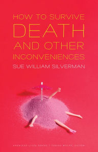 Title: How to Survive Death and Other Inconveniences, Author: Sue William Silverman