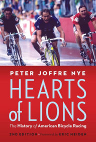 Title: Hearts of Lions: The History of American Bicycle Racing, Author: Peter Joffre Nye
