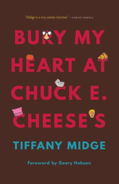 Bury My Heart at Chuck E. Cheese's by Tiffany Midge, Paperback