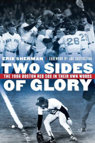 Title: Two Sides of Glory: The 1986 Boston Red Sox in Their Own Words, Author: Erik Sherman