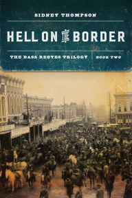 Title: Hell on the Border: The Bass Reeves Trilogy, Book Two, Author: Sidney Thompson