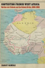 Contesting French West Africa: Battles over Schools and the Colonial Order, 1900-1950