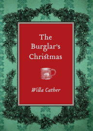 Title: The Burglar's Christmas, Author: Willa Cather