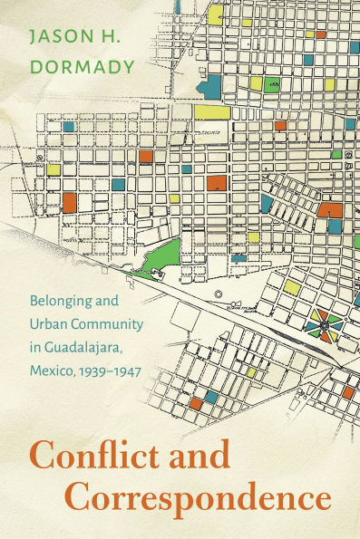 Conflict and Correspondence: Belonging and Urban Community in Guadalajara, Mexico, 1939-1947