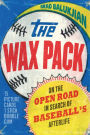 The Wax Pack: On the Open Road in Search of Baseball's Afterlife