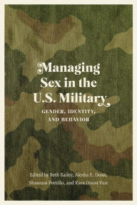 Title: Managing Sex in the U.S. Military: Gender, Identity, and Behavior, Author: Beth Bailey