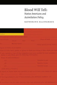 Title: Blood Will Tell: Native Americans and Assimilation Policy, Author: Katherine Ellinghaus