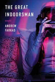 Title: The Great Indoorsman: Essays, Author: Andrew Farkas