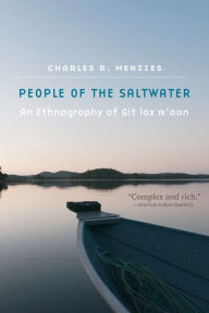 Title: People of the Saltwater: An Ethnography of Git lax m'oon, Author: Charles R. Menzies