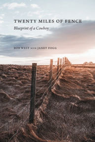 Title: Twenty Miles of Fence: Blueprint of a Cowboy, Author: Bob West