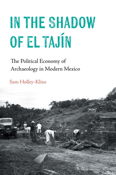In the Shadow of El Tajín: The Political Economy of Archaeology in Modern Mexico