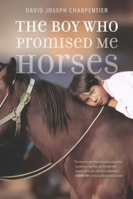 Title: The Boy Who Promised Me Horses, Author: David Joseph Charpentier