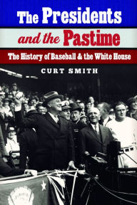 Title: The Presidents and the Pastime: The History of Baseball and the White House, Author: Curt Smith