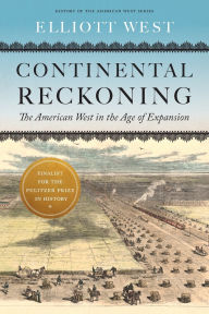 Title: Continental Reckoning: The American West in the Age of Expansion, Author: Elliott West