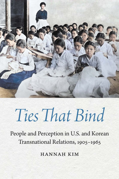 Ties That Bind: People and Perception in U.S. and Korean Transnational Relations, 1905-1965