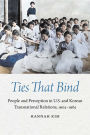 Ties That Bind: People and Perception in U.S. and Korean Transnational Relations, 1905-1965