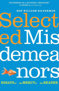 Title: Selected Misdemeanors: Essays at the Mercy of the Reader, Author: Sue William Silverman