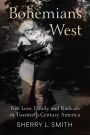 Bohemians West: Free Love, Family, and Radicals in Twentieth-Century America