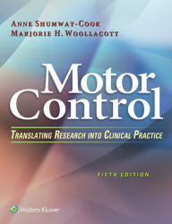 Title: Motor Control: Translating Research into Clinical Practice / Edition 5, Author: Anne Shumway-Cook PT