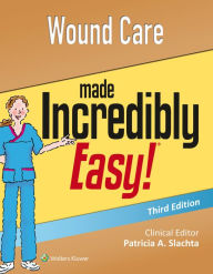 Title: Wound Care Made Incredibly Easy / Edition 3, Author: Lippincott Williams & Wilkins