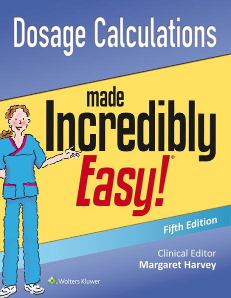 Dosage Calculations Made Incredibly Easy / Edition 5