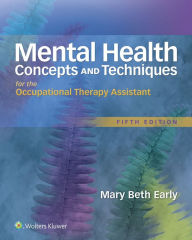 Title: Mental Health Concepts and Techniques for the Occupational Therapy Assistant / Edition 5, Author: Mary Beth Early MS