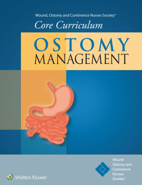 Wound, Ostomy and Continence Nurses Society® Core Curriculum: Ostomy