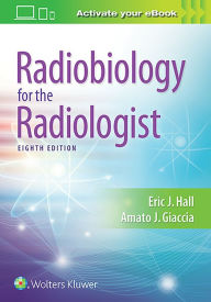 Title: Radiobiology for the Radiologist / Edition 8, Author: Eric J. Hall DPhil
