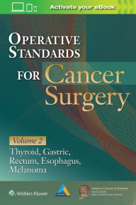 Title: Operative Standards for Cancer Surgery: Volume II: Thyroid, Gastric, Rectum, Esophagus, Melanoma / Edition 1, Author: AMERICAN COLLEGE OF SURGEONS CANCER RESEARCH PROGRAM