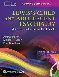 Title: Lewis's Child and Adolescent Psychiatry: A Comprehensive Textbook / Edition 5, Author: Andrés Martin MD