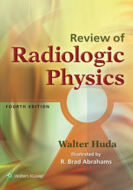 Title: Review of Radiologic Physics, Author: Walter Huda