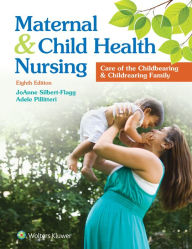 Title: Maternal and Child Health Nursing: Care of the Childbearing and Childrearing Family / Edition 8, Author: JoAnne Silbert-Flagg DNP
