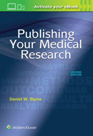 Title: Publishing Your Medical Research / Edition 2, Author: Daniel W. Byrne