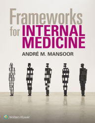 Title: Frameworks for Internal Medicine / Edition 1, Author: Andre Mansoor