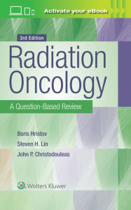 Title: Radiation Oncology: A Question-Based Review / Edition 3, Author: Borislav Hristov