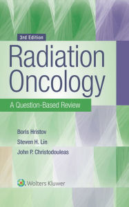 Title: Radiation Oncology: A Question-Based Review, Author: Borislav Hristov