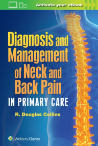 Title: Diagnosis and Management of Neck and Back Pain in Primary Care, Author: R. Douglas Collins MD