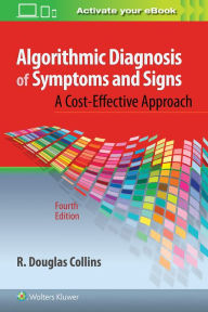 Title: Algorithmic Diagnosis of Symptoms and Signs / Edition 4, Author: R. Douglas Collins MD
